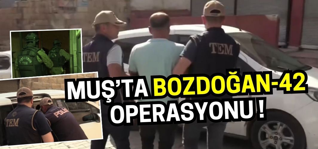 Muş’ta Bozdoğan-42 operasyonu: Çok sayıda gözaltı var!