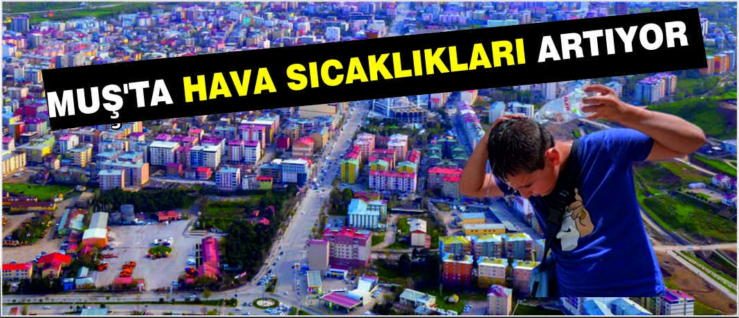 Muş'ta Hava Sıcaklıkları Artıyor