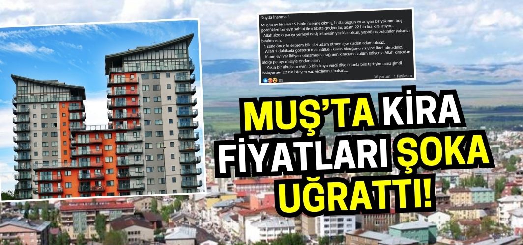 Muş’ta kira fiyatları 22 bin lirayı geçti! Sosyal medyada tepkiye neden oldu