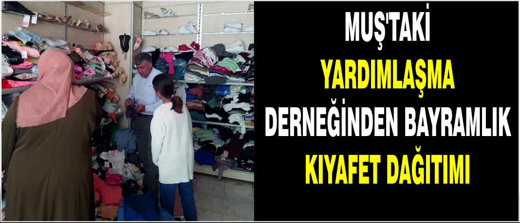 Muş'taki Yardımlaşma Derneğinden Bayramlık kıyafet dağıtımı