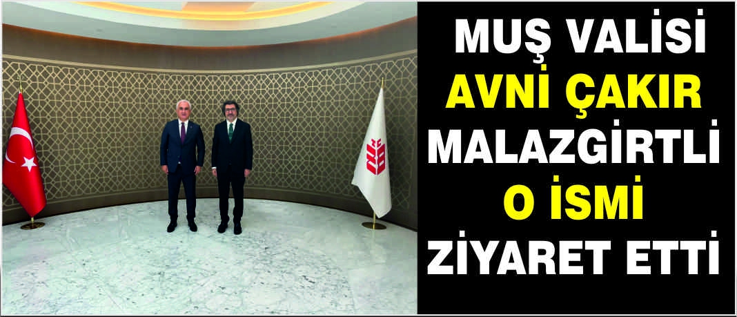Muş Valisi Avni Çakır Malazgirtli o ismi ziyaret etti
