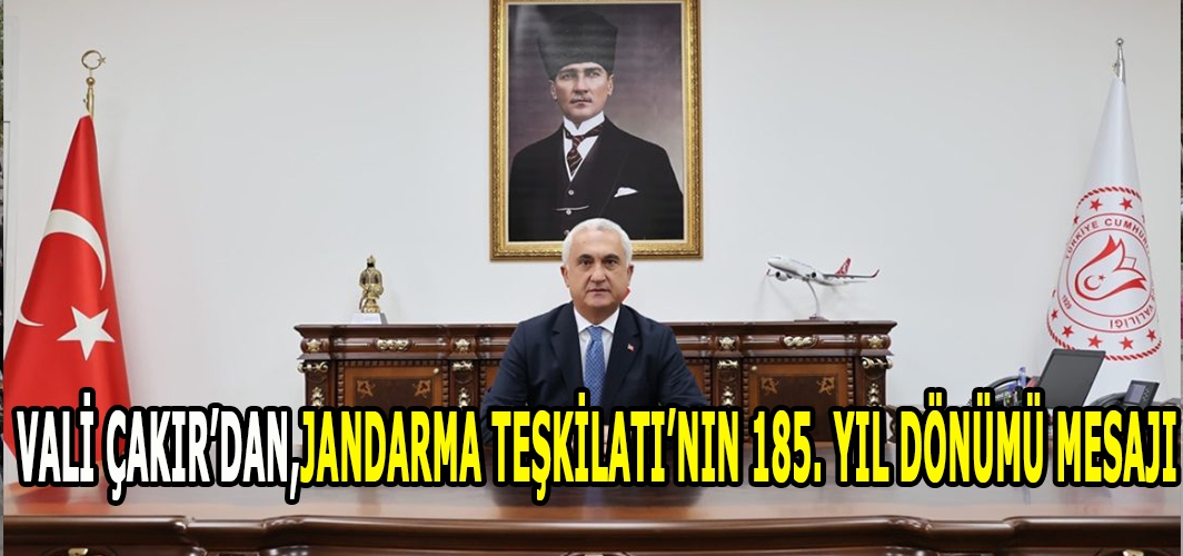 Muş Valisi Çakır'dan Jandarma Teşkilatı'nın 185. Yıl Dönümü mesajı