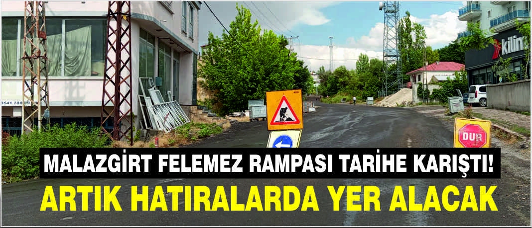 Malazgirt Felemez Rampası tarihe karıştı! Artık hatıralarda yer alacak