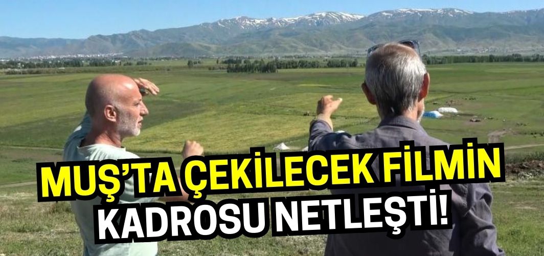 Muş'ta çekilecek Babamın Damadı'nın oyuncu kadrosu belli oldu!