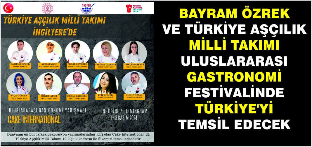 Bayram Özrek ve Türkiye Aşçılık Milli Takımı Uluslararası Gastronomi Festivalinde Türkiye’yi Temsil Edecek