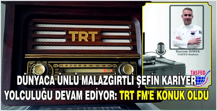 Dünyaca ünlü Malazgirtli şefin kariyer yolculuğu devam ediyor: TRT FM'e konuk oldu