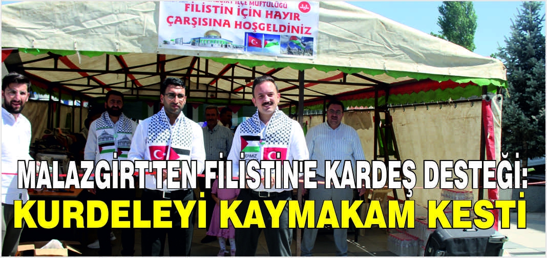 Malazgirt’ten Filistin’e kardeş desteği: Kurdeleyi Kaymakam kesti
