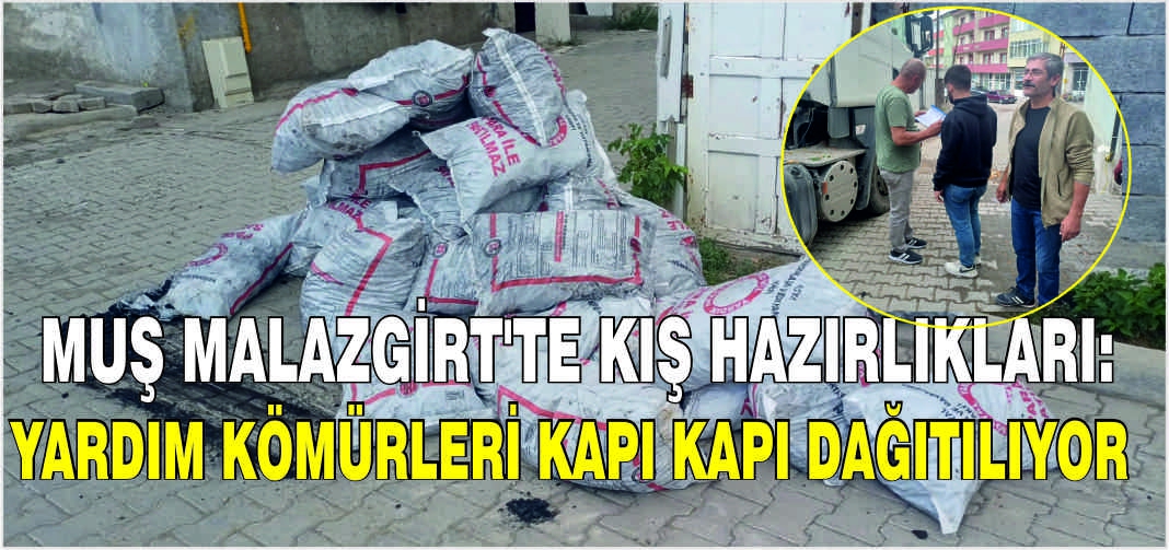 Muş Malazgirt’te kış hazırlıkları: Yardım kömürleri kapı kapı dağıtılıyor
