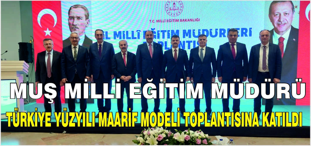 Muş Milli Eğitim Müdürü Türkiye Yüzyılı Maarif Modeli toplantısına katıldı