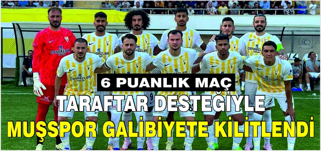Taraftar desteğiyle Muşspor galibiyete kilitlendi: 6 puanlık maç
