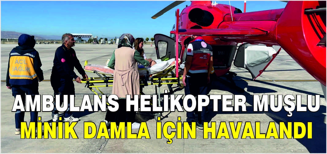 Ambulans Helikopter Muşlu minik Damla için havalandı
