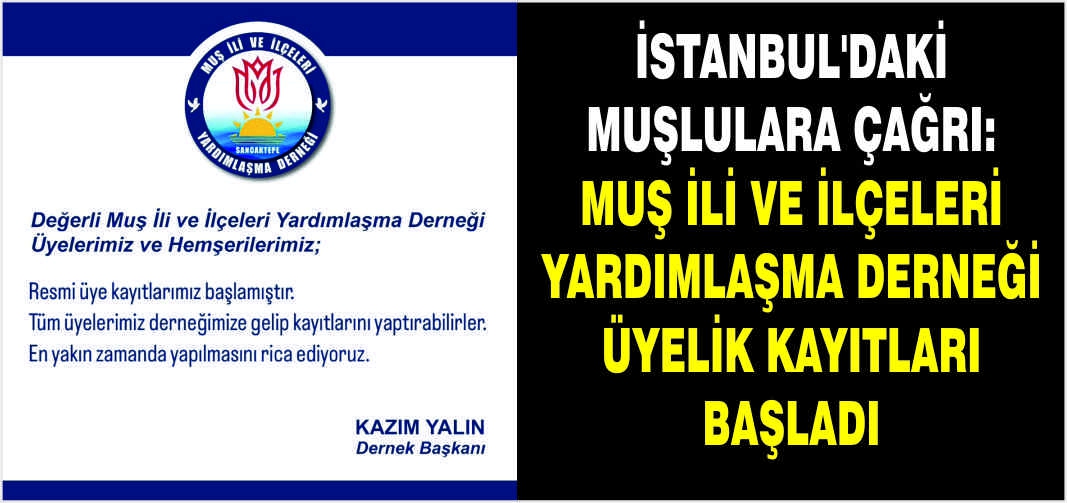 İstanbul’daki Muşlulara çağrı: Muş ili ve ilçeleri yardımlaşma derneği üyelik kayıtları başladı