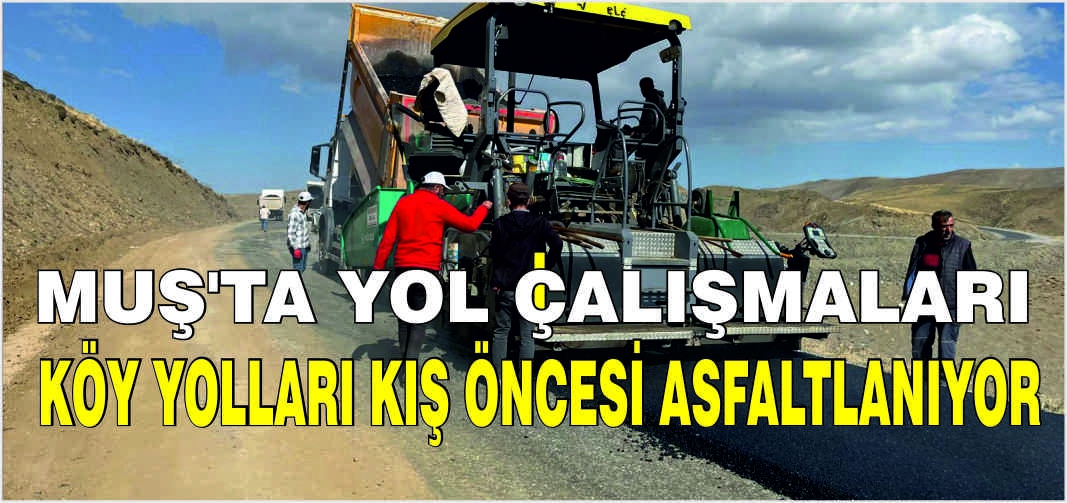 Muş'ta yol çalışmaları: Köy yolları kış öncesi asfaltlanıyor