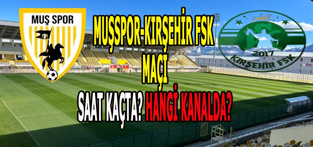 Muşspor - Kırşehir FSK maçı saat kaçta? Hangi kanalda?