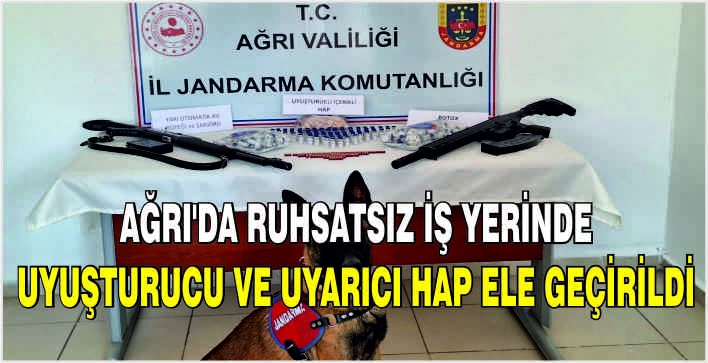 Ağrı'da ruhsatsız iş yerinde uyuşturucu ve uyarıcı hap ele geçirildi