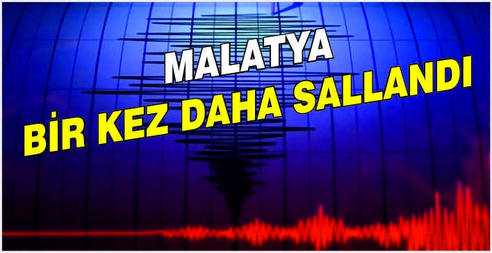 Malatya bir kez daha sallandı