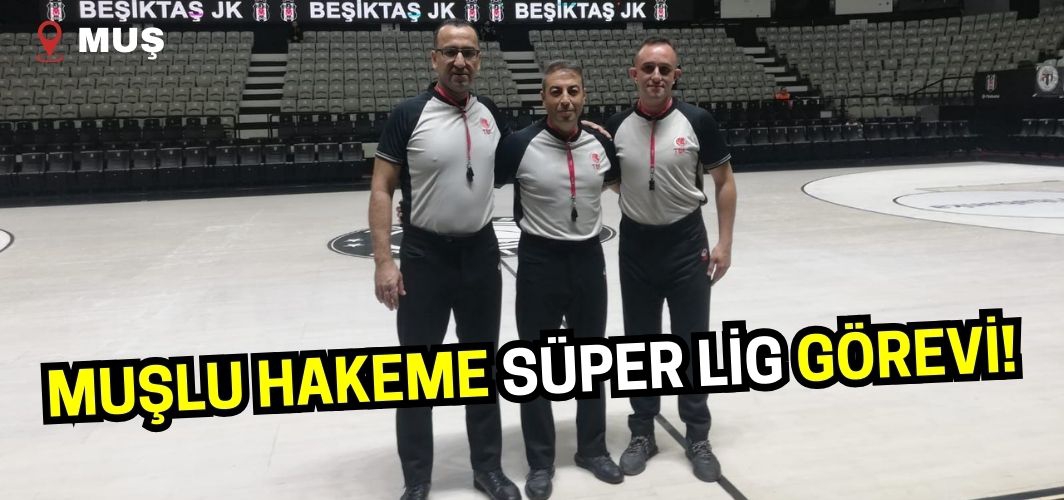 Muşlu hakeme Süper Lig görevi!