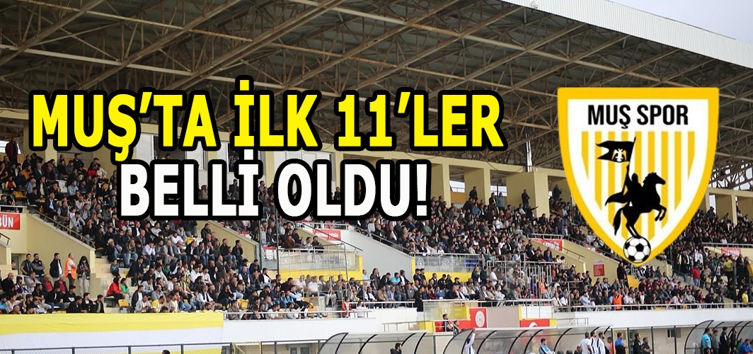 Muşspor 3 Puan için sahada: İlk 11’ler belli oldu!