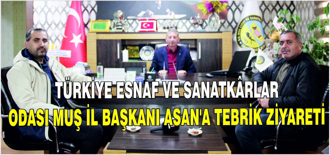 Türkiye Esnaf ve Sanatkârlar Odası Muş İl Başkanı Asan’a tebrik ziyareti