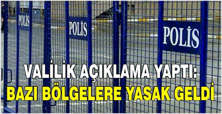 Valilik açıklama yaptı: 10 Gün yasak