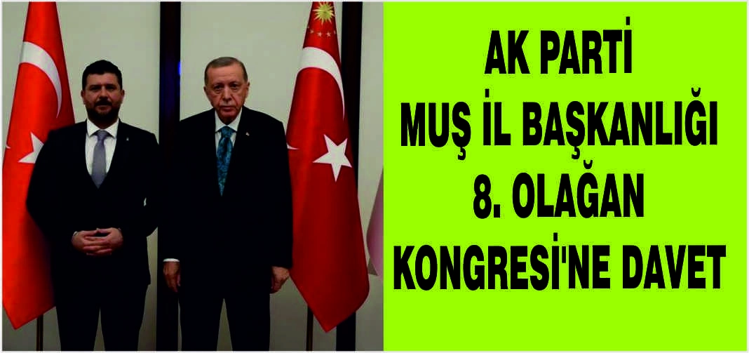 AK Parti Muş İl Başkanlığı 8. Olağan Kongresi’ne davet