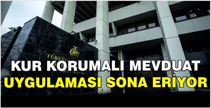 Kur Korumalı Mevduat uygulaması sona eriyor