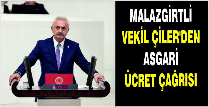 Malazgirtli Vekil Çiler’den asgari ücret çağrısı