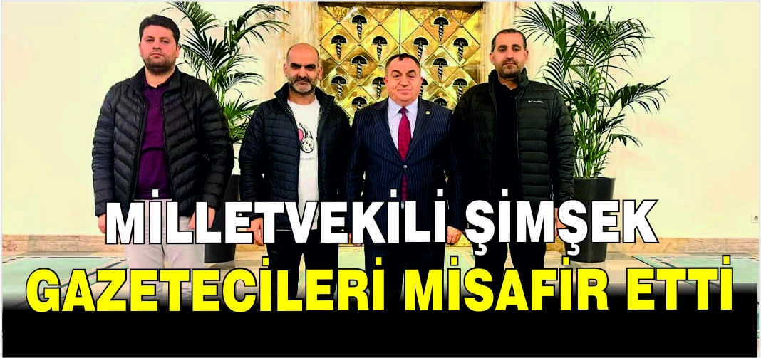 Milletvekili Şimşek gazetecileri misafir etti