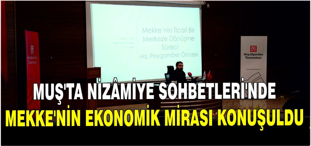 Muş’ta Nizâmiye Sohbetleri’nde Mekke’nin ekonomik mirası konuşuldu