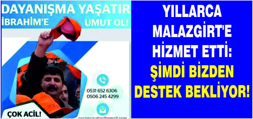 Yıllarca Malazgirt’e hizmet etti: Şimdi bizden destek bekliyor!