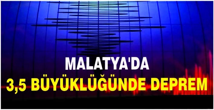 Malatya'da 3,5 büyüklüğünde deprem