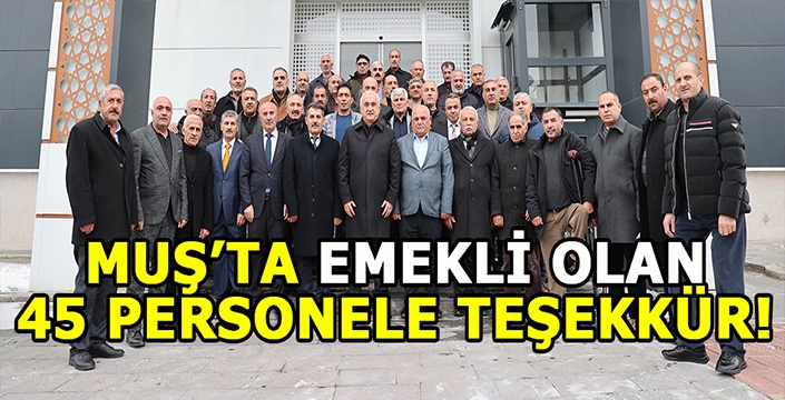 Muş’ta 45 Emektar personele vefa yemeği!