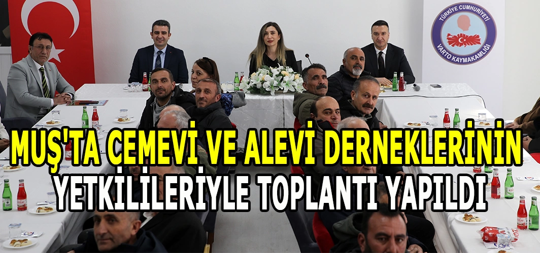 Muş'ta cemevi ve Alevi derneklerinin yetkilileriyle toplantı yapıldı