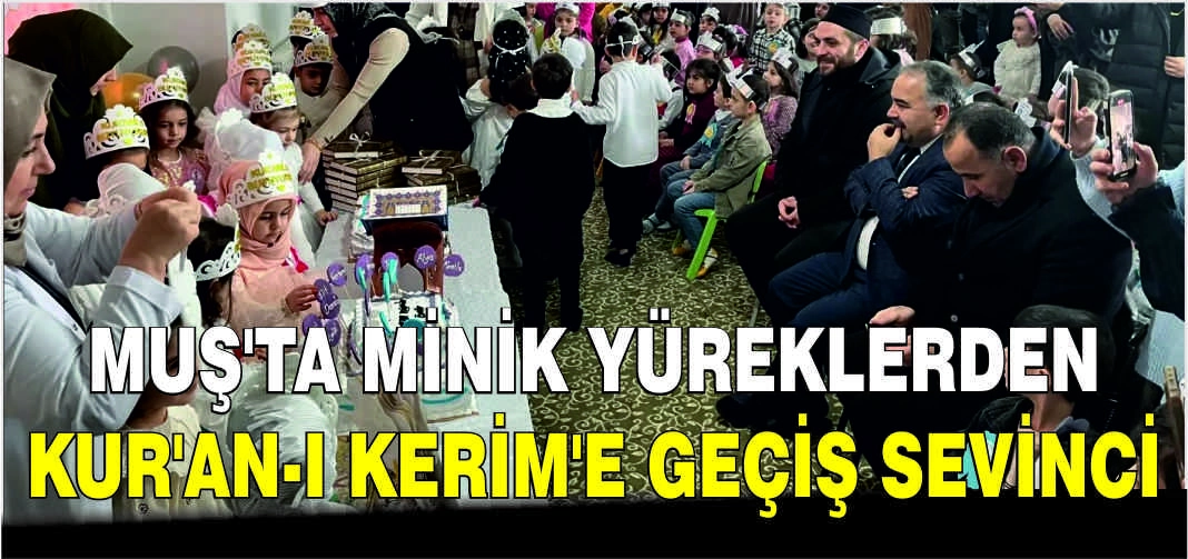 Muş'ta minik yüreklerden Kur'an-ı Kerim'e geçiş sevinci