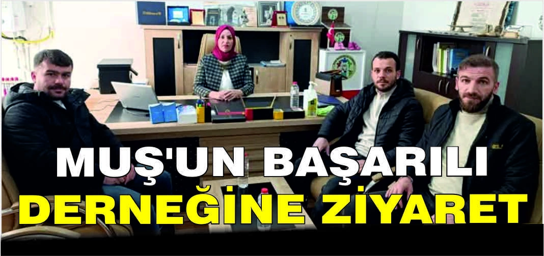 Muş’un başarılı derneğine ziyaret