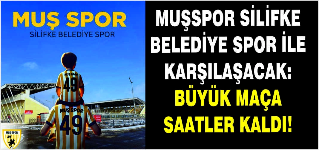Muşspor Silifke Belediye Spor ile karşılaşacak:Büyük maça saatler kaldı!