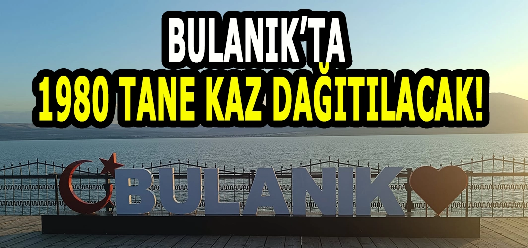 Bulanık’ta yaşayanlar dikkat! 1980 kaz dağıtılacak
