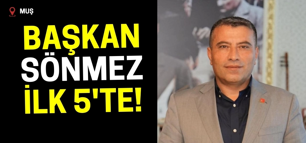 CHP Muş İl Başkanı Mehmet Şerif Sönmez ilk 5’te!