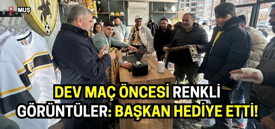Muş'ta dev maç öncesi renkli görüntüler: Başkan hediye etti!