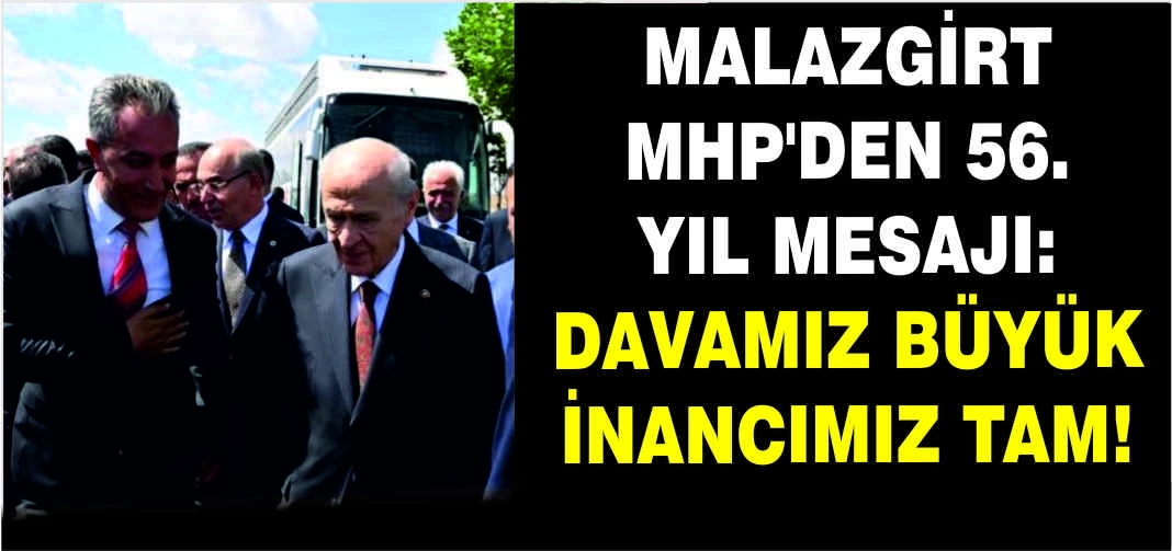 Malazgirt MHP'den 56. yıl mesajı: Davamız büyük inancımız tam!