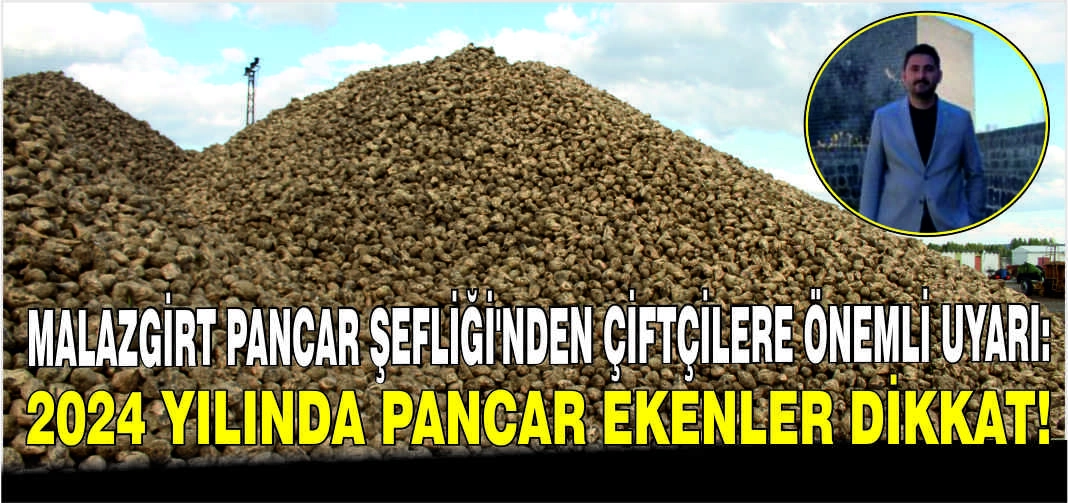 Malazgirt Pancar Şefliği’nden çiftçilere önemli uyarı:2024 yılında pancar ekenler dikkat!