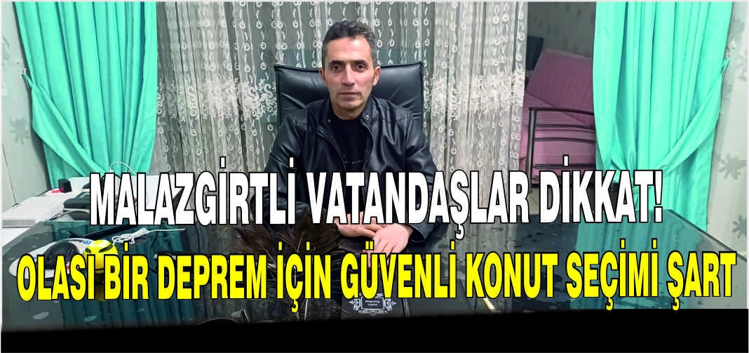 Malazgirtli vatandaşlar dikkat: Olası bir deprem için güvenli konut seçimi şart