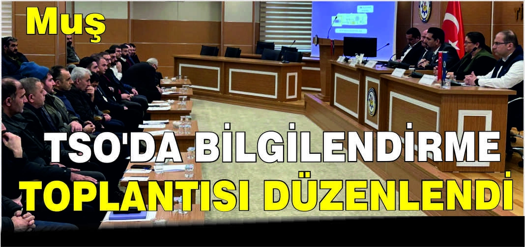Muş TSO’da bilgilendirme toplantısı düzenlendi