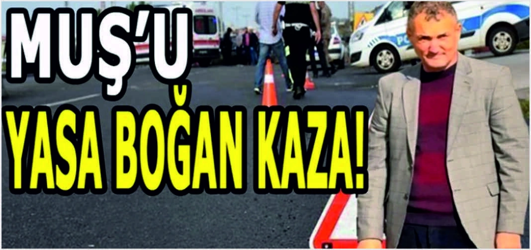 Muş’u yasa boğan kaza: Ölümü ile Hasköy’ü yasa boğdu!