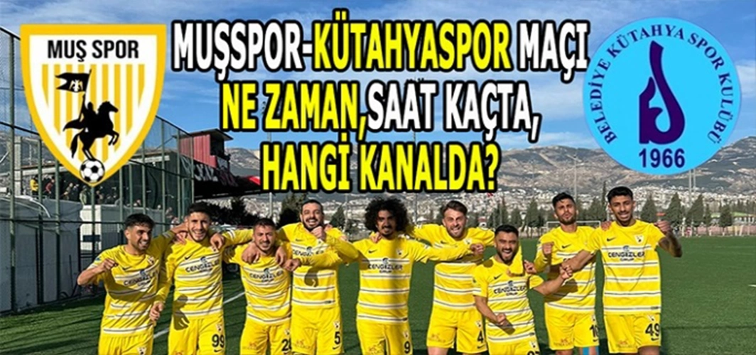 Muşspor-Kütahyaspor maçı nerede, saat kaçta, hangi kanalda? Taraftarlar heyecanla bekliyor!