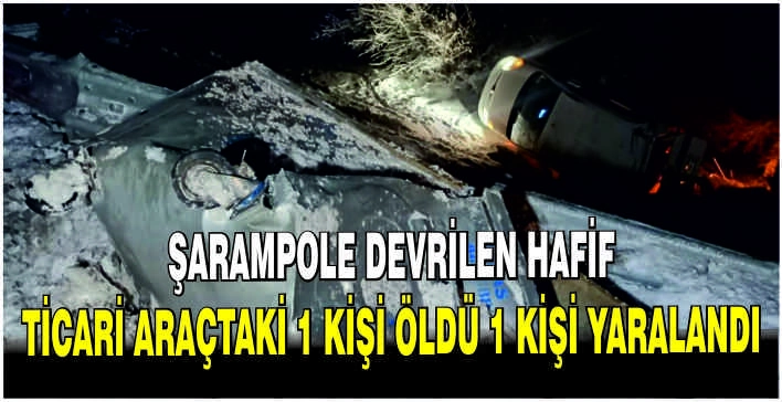 Şarampole devrilen hafif ticari araçtaki 1 kişi öldü 1 kişi yaralandı