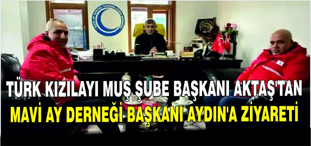 Türk Kızılayı Muş Şube Başkanı Aktaş’tan Mavi Ay Derneği Başkanı Aydın’a ziyareti