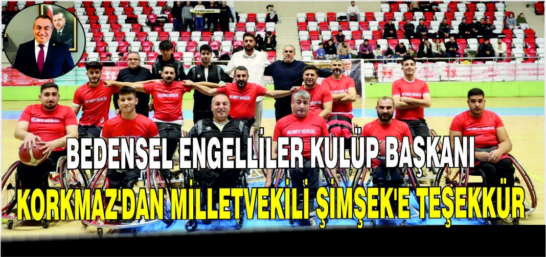 Bedensel Engelliler Kulüp Başkanı Korkmaz'dan Milletvekili Şimşek'e teşekkür