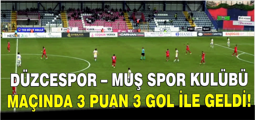 Düzcespor – Muş Spor Kulübü maçında 3 puan 3 gol ile geldi