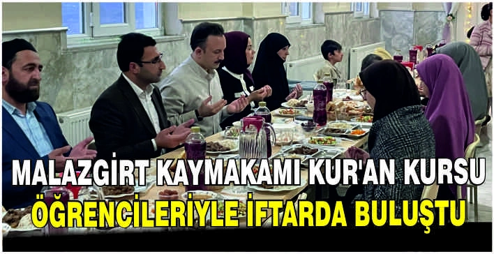 Malazgirt Kaymakamı Kur’an kursu öğrencileriyle iftarda buluştu